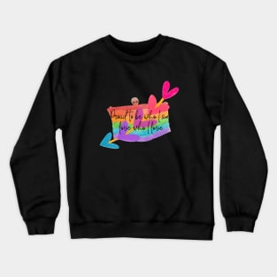 proud to be who I am, love who I love Crewneck Sweatshirt